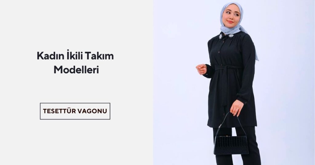 KADIN İKİLİ TAKIM MODELLERİ TARZINIZI YANSITACAK