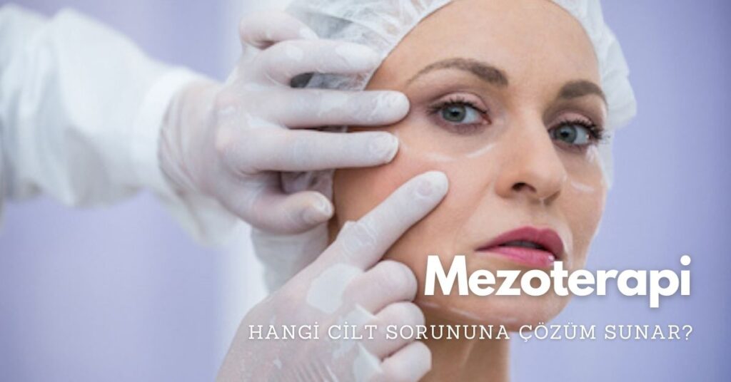 Mezoterapi Hangi Cilt Sorunlarına Çözüm Sunar?