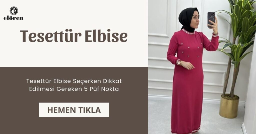 Tesettür Elbise Seçerken Dikkat Edilmesi Gereken 5 Püf Nokta