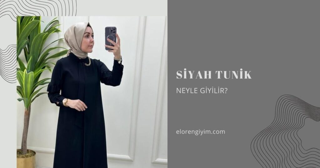 Siyah Tunik Neyle Giyilir?
