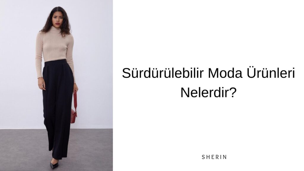 Sürdürülebilir Moda Ürünleri Nelerdir?