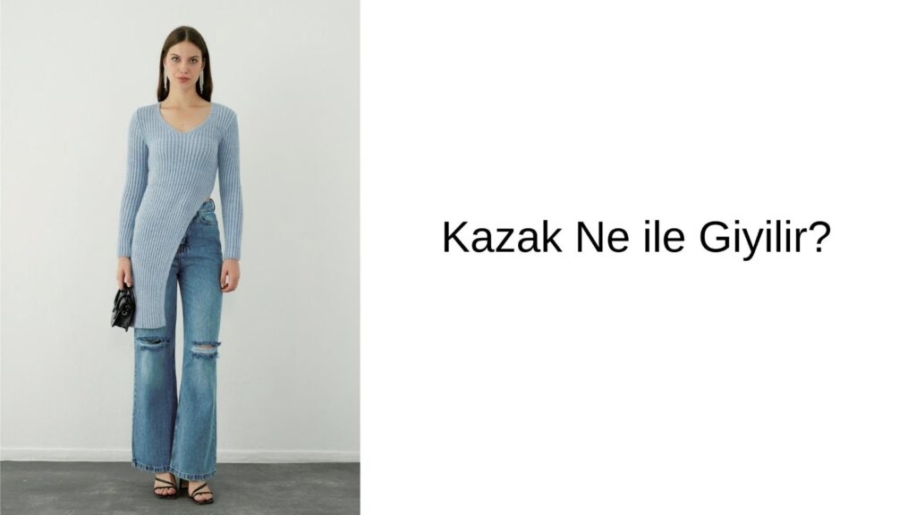 Kazak Ne ile Giyilir?