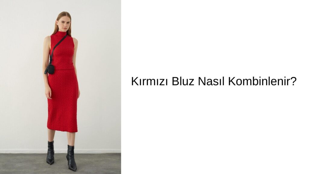 Kırmızı Bluz Nasıl Kombinlenir?