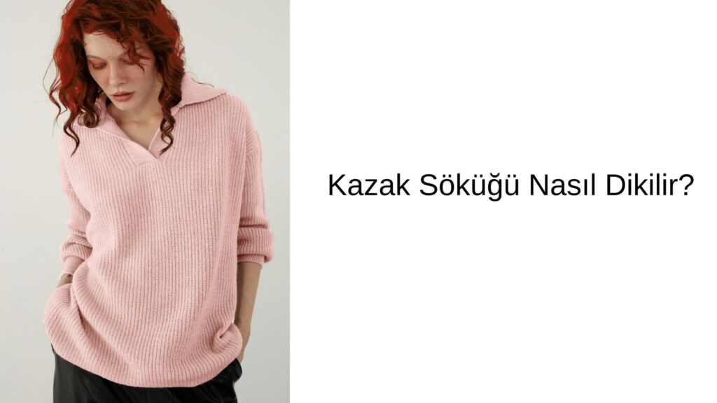 Kazak Söküğü Nasıl Dikilir?