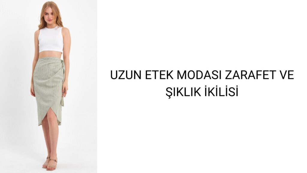 Uzun Etek Modası Zarafet ve Şıklık İkilisi