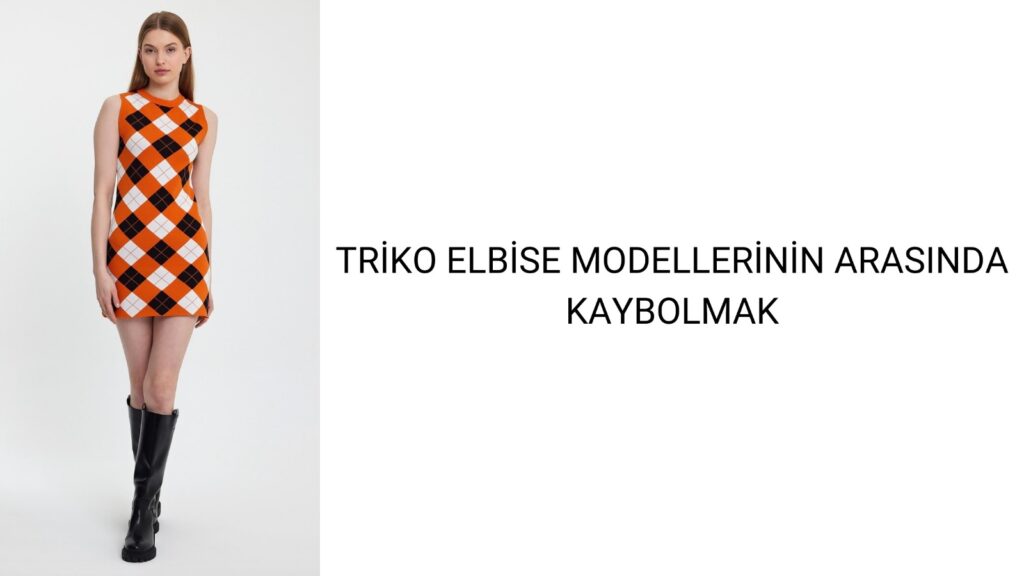 Triko Elbise Modellerinin Arasında Kaybolmak