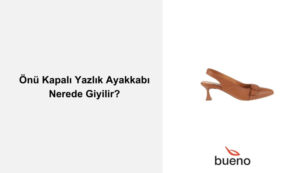 Önü Kapalı Yazlık Ayakkabı Nerede Giyilir?