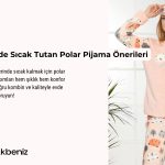 Kış Gecelerinde Sıcak Tutan Polar Pijama Önerileri